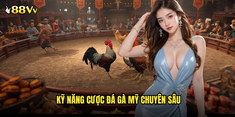Đá Gà Mỹ 88VV Đẳng Cấp Quốc Tế Với Những Chiến Binh Bất Bại 3 Kỹ Năng Cược Đá Gà Mỹ Chuyên Sâu