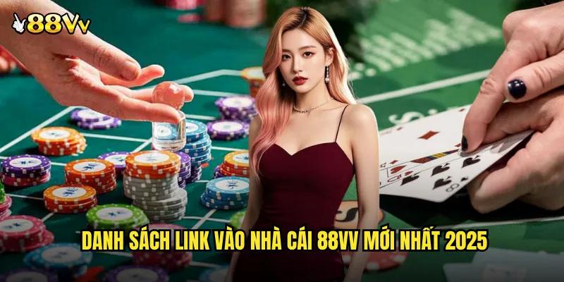 Danh Sách Link Vào Nhà Cái 88VV Mới Nhất 2025