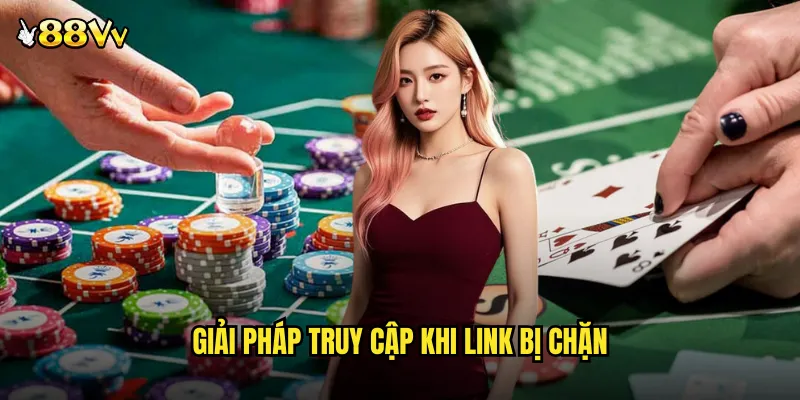 Giải Pháp Truy Cập Khi Link Bị Chặn