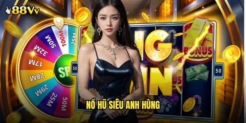 Nổ Hũ Siêu Anh Hùng 88VV Game Slot Phiêu Lưu Với Jackpot Khủng 9 Nổ hũ siêu anh hùng