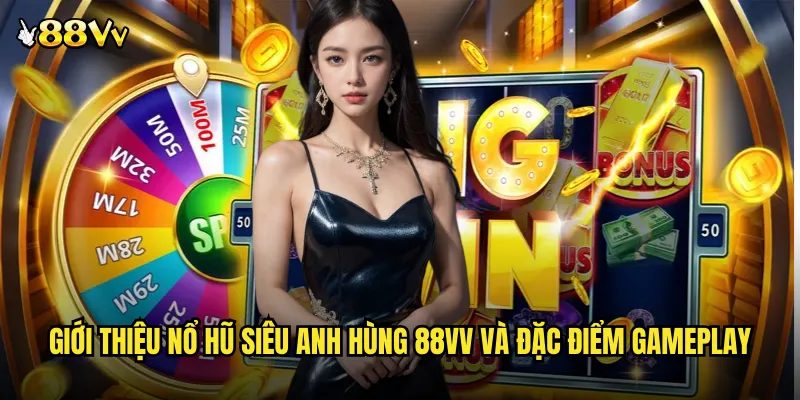 Giới Thiệu Nổ Hũ Siêu Anh Hùng 88VV Và Đặc Điểm Gameplay