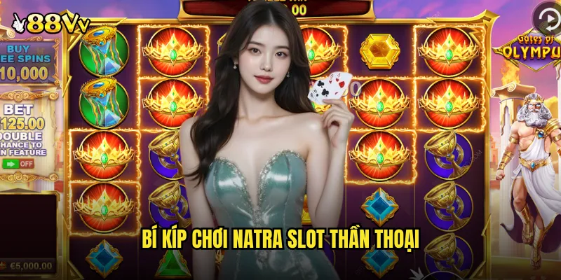 Nổ Hũ Natra 88VV Game Slot Thần Thoại Đông Phương Độc Đáo 3 Bí Kíp Chơi Natra Slot Thần Thoại