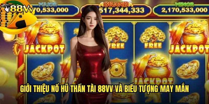 Nổ Hũ Thần Tài 88VV Game Slot Thần May Mắn Mang Lại Tài Lộc 2 Giới Thiệu Nổ Hũ Thần Tài 88VV Và Biểu Tượng May Mắn