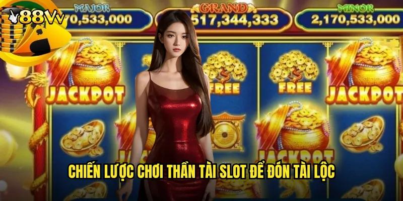 Nổ Hũ Thần Tài 88VV Game Slot Thần May Mắn Mang Lại Tài Lộc 3 Chiến Lược Chơi Thần Tài Slot Để Đón Tài Lộc
