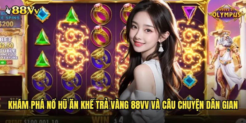 Nổ Hũ Ăn Khế Trả Vàng 88VV Game Slot Truyện Cổ Tích Việt Nam 2 Khám Phá Nổ Hũ Ăn Khế Trả Vàng 88VV Và Câu Chuyện Dân Gian