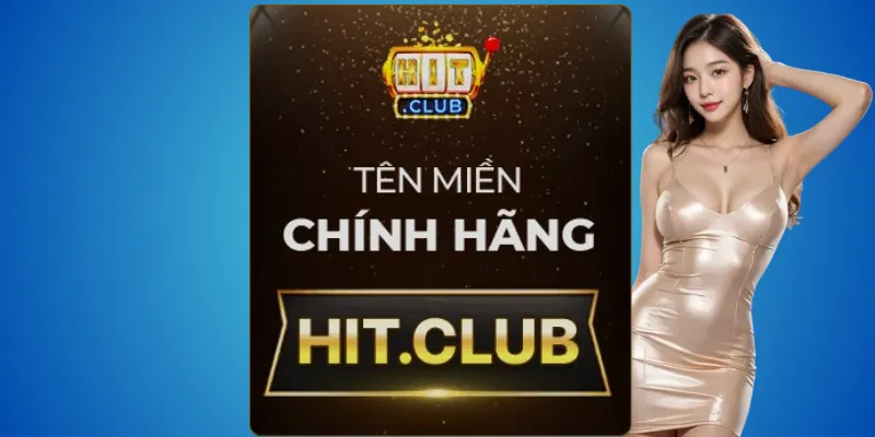 Phân biệt Hitclub thật dễ dàng – chỉ tin hit.club 1 Hitclub
